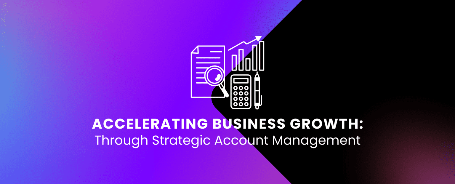 Accelerating Business Growth through Strategic Account Management